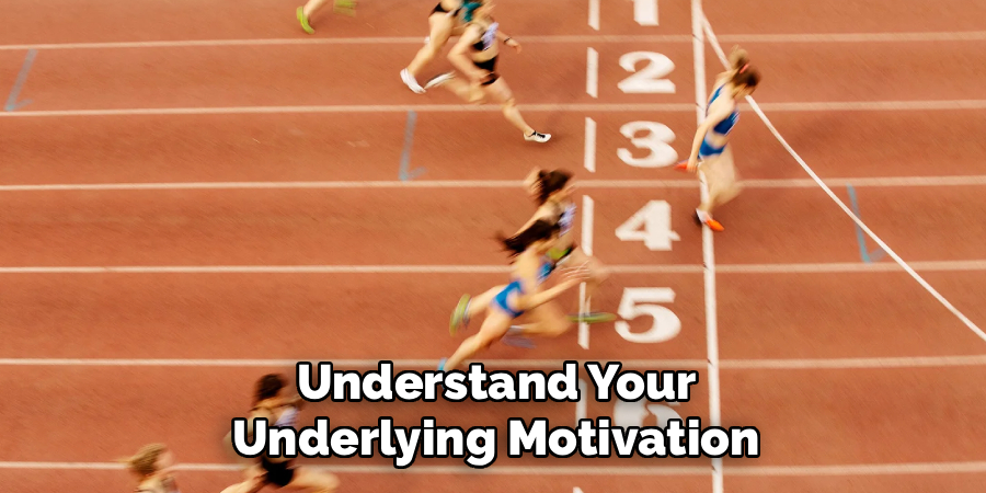Understand Your Underlying Motivation