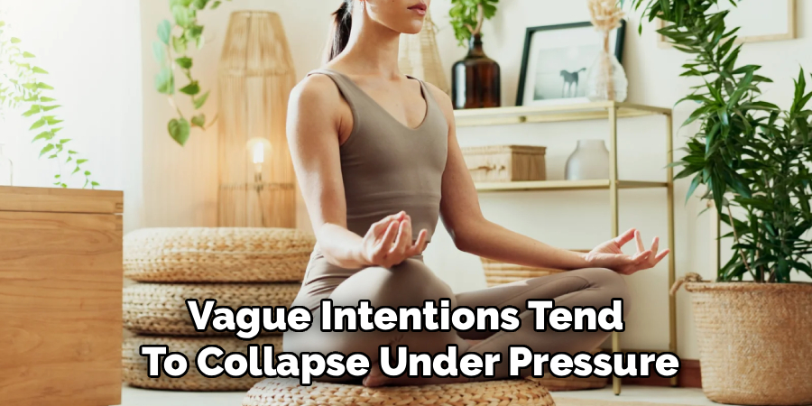 Vague Intentions Tend 
To Collapse Under Pressure