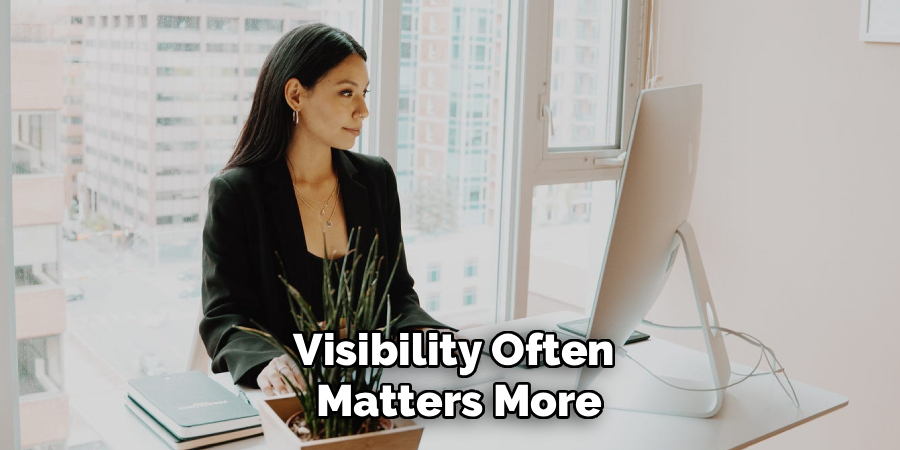 Visibility Often
Matters More