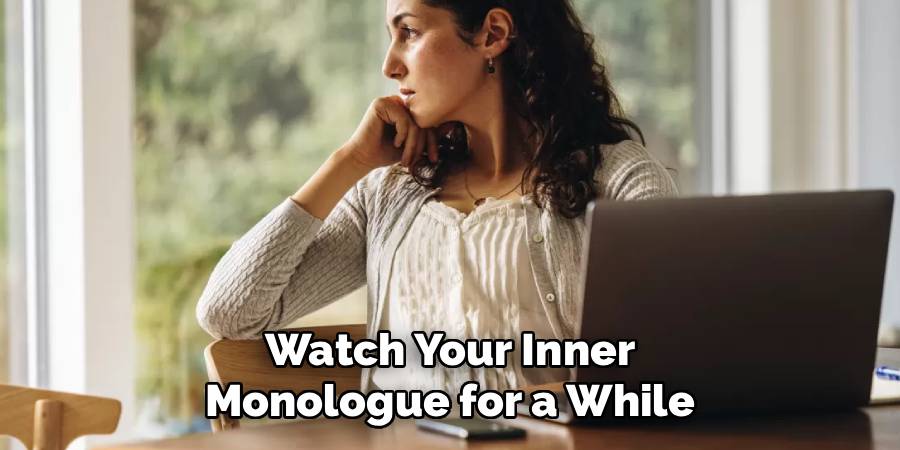 Watch Your Inner
Monologue for a While