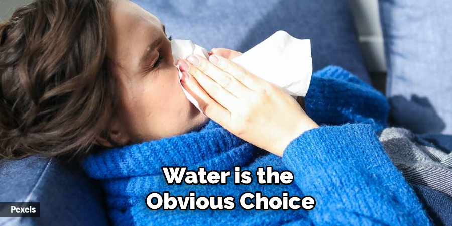 Water is the
 Obvious Choice