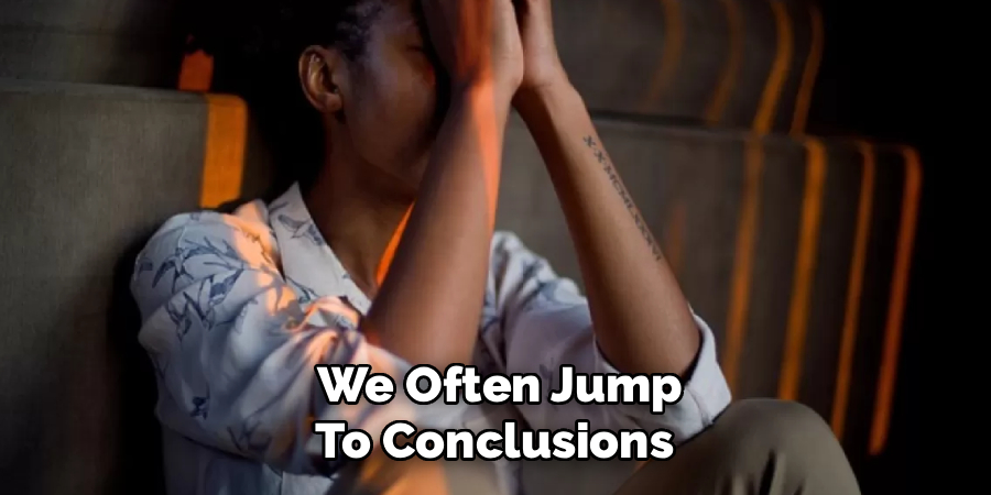 We Often Jump
To Conclusions
