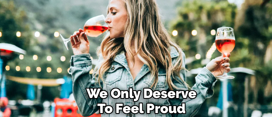 We Only Deserve
To Feel Proud