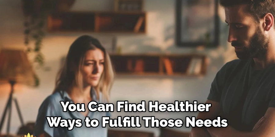 You Can Find Healthier
Ways to Fulfill Those Needs