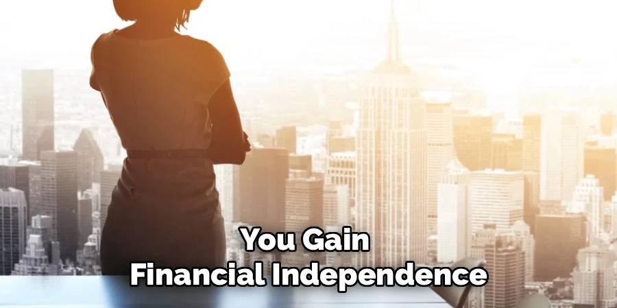 You Gain 
Financial Independence