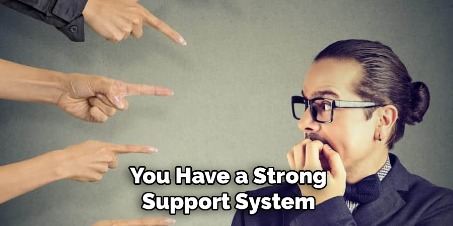 You Have a Strong
Support System