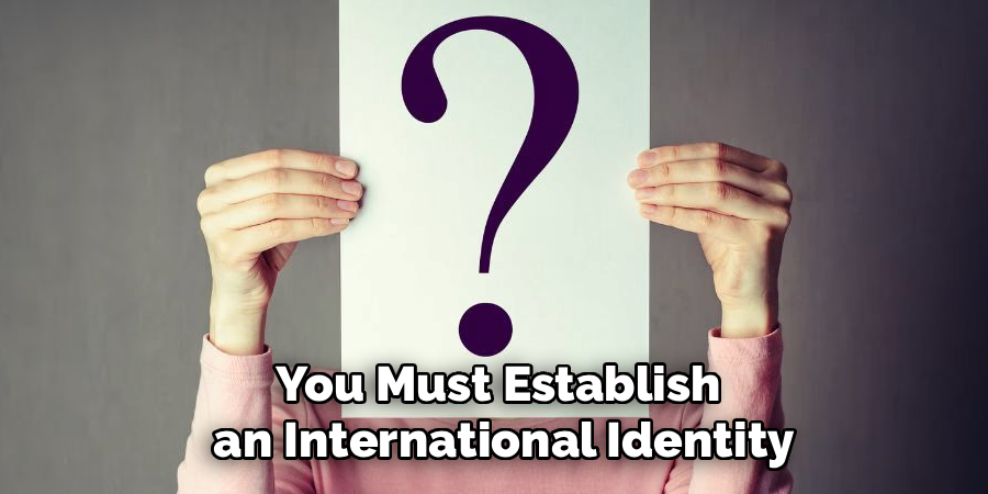You Must Establish
an International Identity