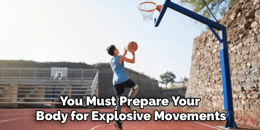 You Must Prepare Your
Body for Explosive Movements