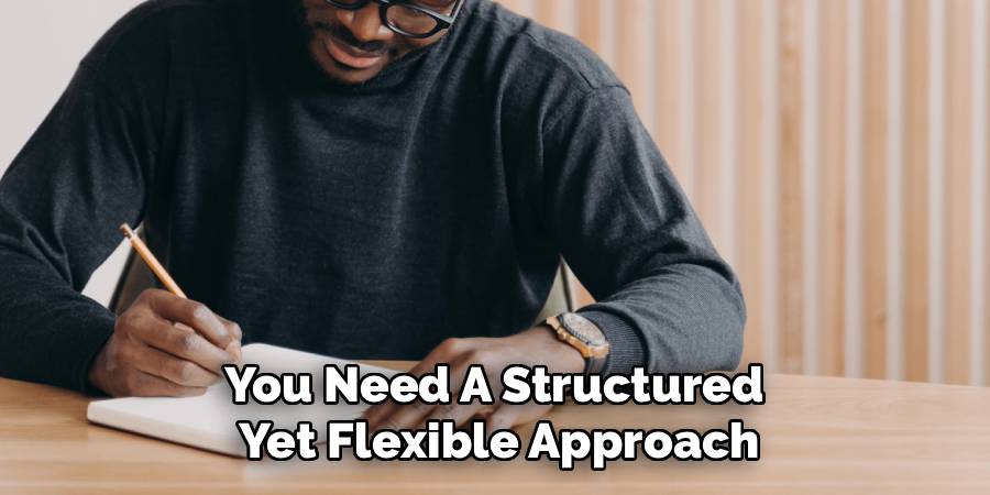 You Need A Structured
Yet Flexible Approach