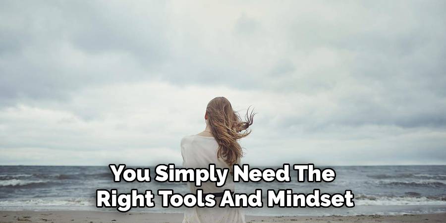 You Simply Need The 
Right Tools And Mindset