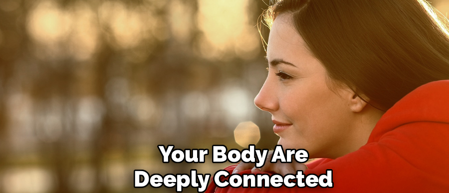Your Body Are
Deeply Connected