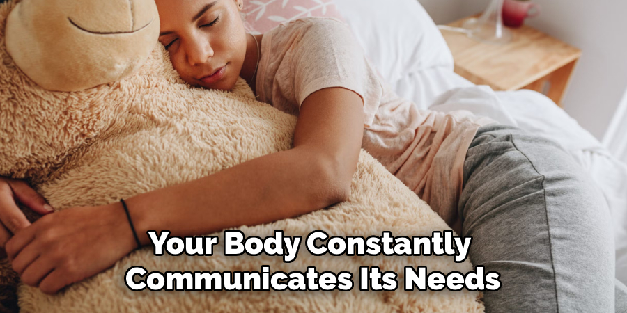 Your Body Constantly 
Communicates Its Needs