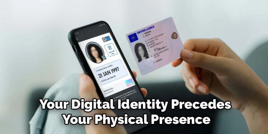 Your Digital Identity Precedes
Your Physical Presence