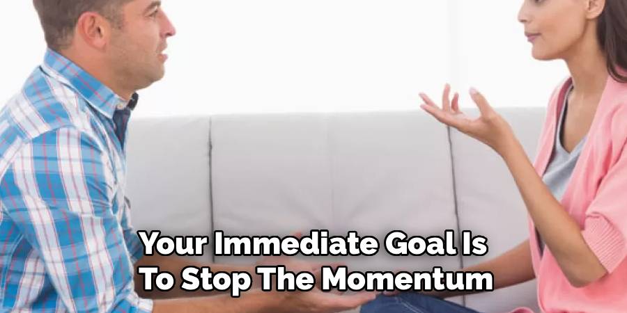 Your Immediate Goal Is 
To Stop The Momentum