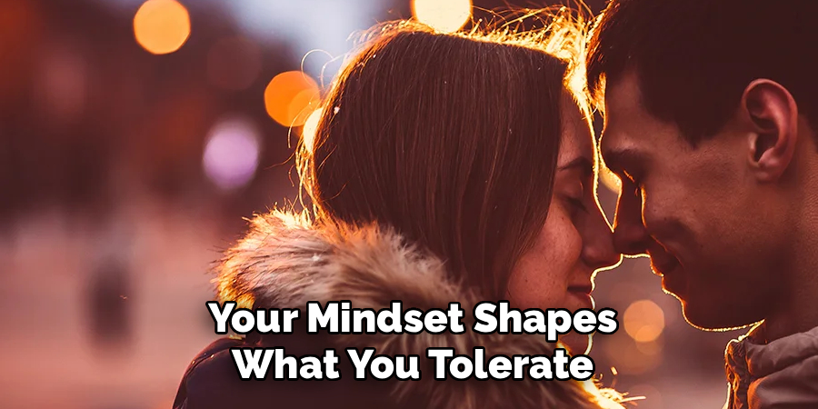 Your Mindset Shapes What You Tolerate